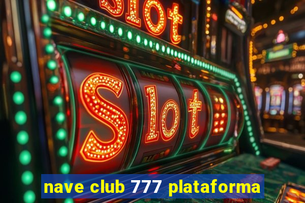 nave club 777 plataforma